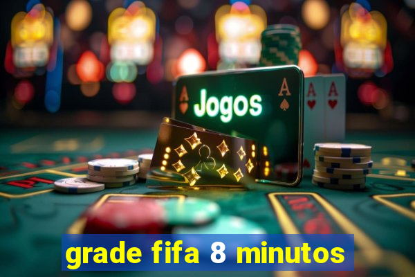 grade fifa 8 minutos